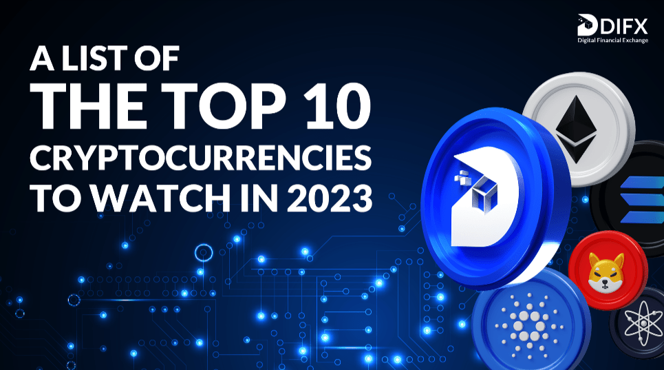 A List Of The Top 10 Cryptocurrencies To Watch In 2023 -DIFX