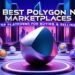 10 Best Polygon NFT Marketplaces | Top Platforms for Buying & Selling