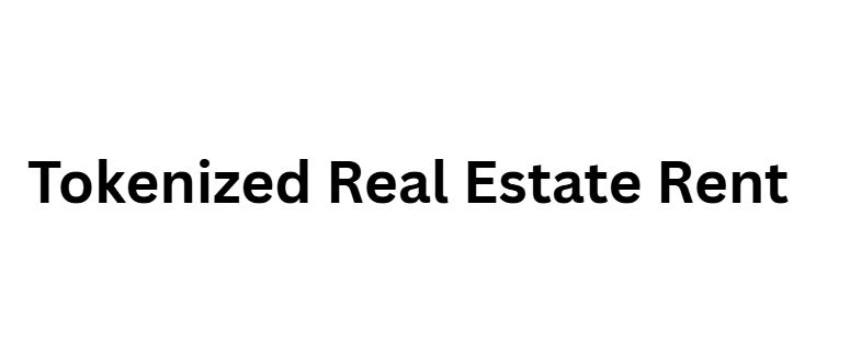Tokenized Real Estate Rent